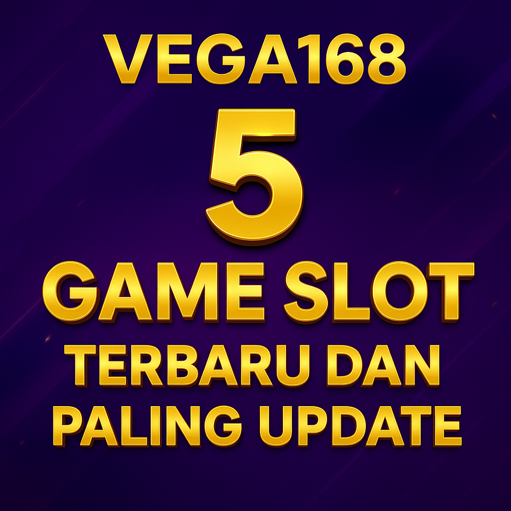 VEGA168 : Daftar 5 Game Slot Terbaru Dan Paling Update VEGA168 : Daftar 5 Game Slot Terbaru Dan Paling Update